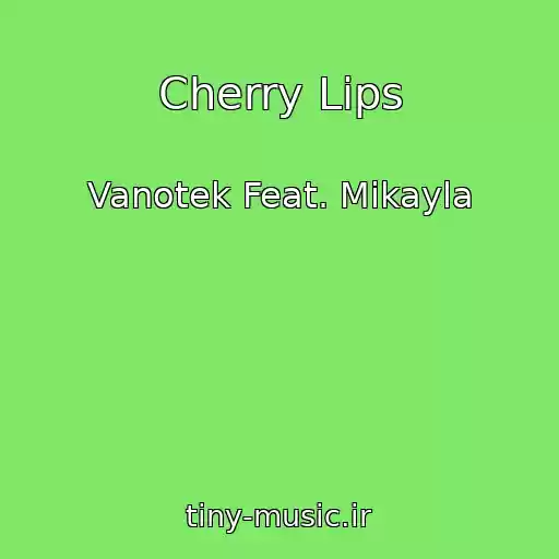کاور آهنگ Cherry Lips از Vanotek Feat. Mikayla