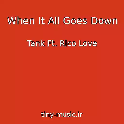 کاور آهنگ When It All Goes Down از Tank Ft. Rico Love
