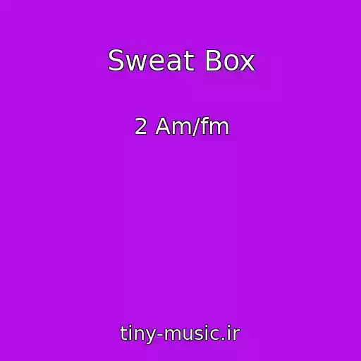 کاور آهنگ Sweat Box از 2 Am/fm
