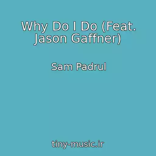 کاور آهنگ Why Do I Do (Feat. Jason Gaffner) از Sam Padrul