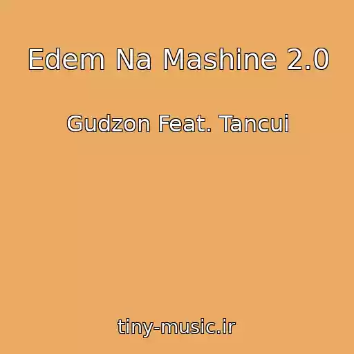 کاور آهنگ Edem Na Mashine 2.0 از Gudzon Feat. Tancui