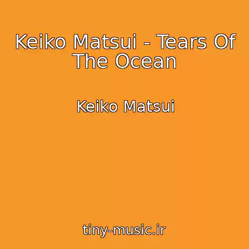 کاور آهنگ Keiko Matsui - Tears Of The Ocean از Keiko Matsui