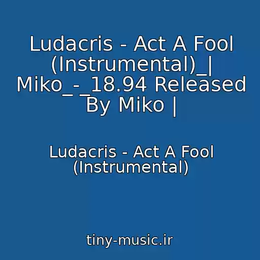 کاور آهنگ Ludacris - Act A Fool (Instrumental)_| Miko_-_18.94 Released By Miko | از Ludacris - Act A Fool (Instrumental)