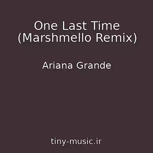 کاور آهنگ One Last Time (Marshmello Remix) از Ariana Grande