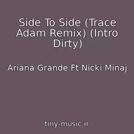 کاور آهنگ Side To Side (Trace Adam Remix) (Intro Dirty) از Ariana Grande Ft Nicki Minaj