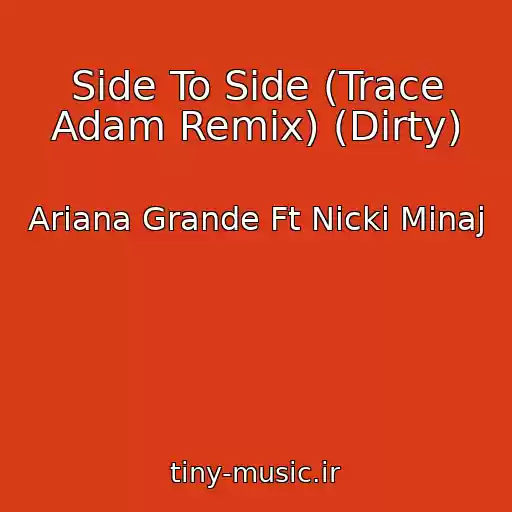 کاور آهنگ Side To Side (Trace Adam Remix) (Dirty) از Ariana Grande Ft Nicki Minaj