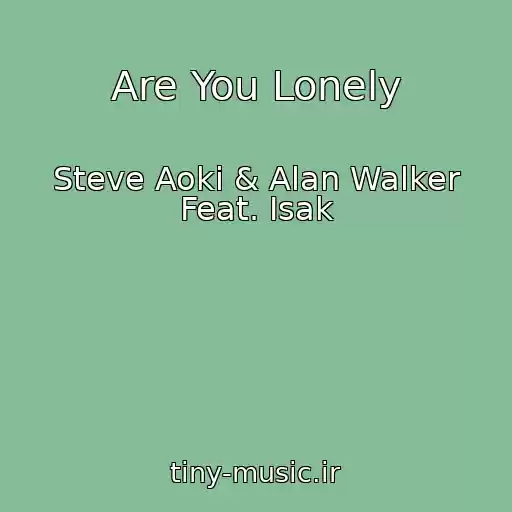 کاور آهنگ Are You Lonely از Steve Aoki & Alan Walker Feat. Isak