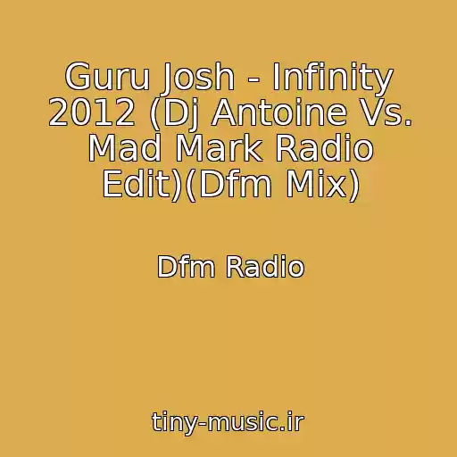 کاور آهنگ Guru Josh - Infinity 2012 (Dj Antoine Vs. Mad Mark Radio Edit)(Dfm Mix) از Dfm Radio