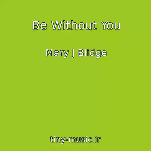 کاور آهنگ Be Without You از Mary J Blidge