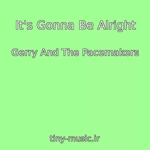 کاور آهنگ It's Gonna Be Alright از Gerry And The Pacemakers