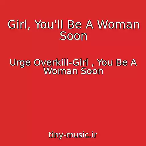 کاور آهنگ Girl, You'll Be A Woman Soon از Urge Overkill-Girl , You Be A Woman Soon