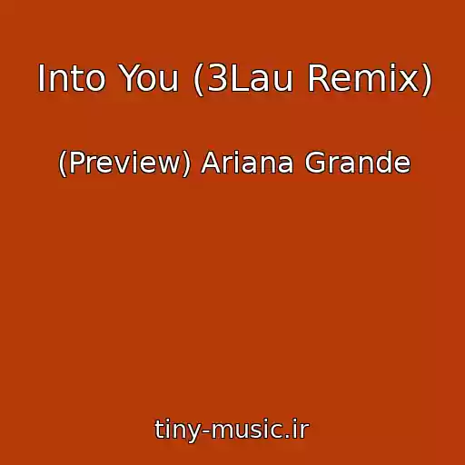 کاور آهنگ Into You (3Lau Remix) از (Preview) Ariana Grande