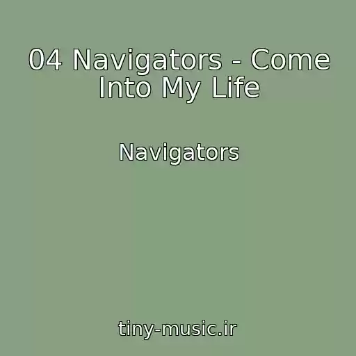 کاور آهنگ 04 Navigators - Come Into My Life از Navigators