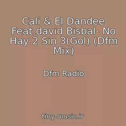 کاور آهنگ Cali & El Dandee Feat.david Bisbal- No Hay 2 Sin 3(Gol) (Dfm Mix) از Dfm Radio