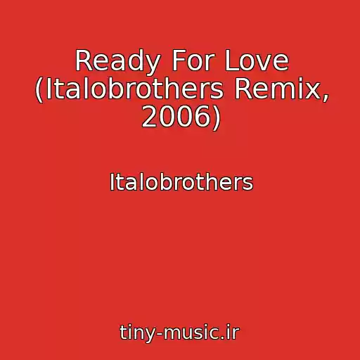 کاور آهنگ Ready For Love (Italobrothers Remix, 2006) از Italobrothers
