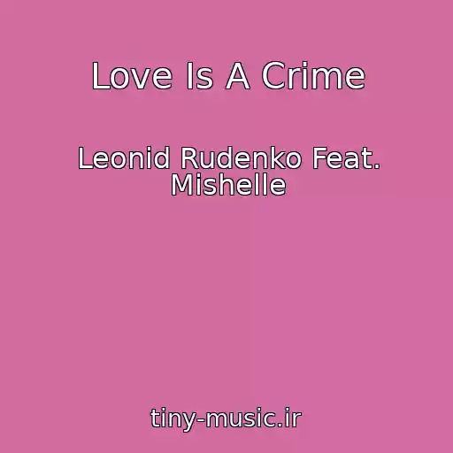 کاور آهنگ Love Is A Crime از Leonid Rudenko Feat. Mishelle