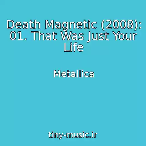کاور آهنگ Death Magnetic (2008): 01. That Was Just Your Life از Metallica