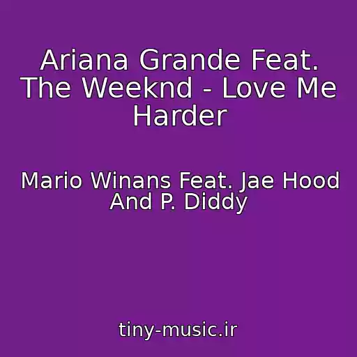 کاور آهنگ Ariana Grande Feat. The Weeknd - Love Me Harder از Mario Winans Feat. Jae Hood And P. Diddy