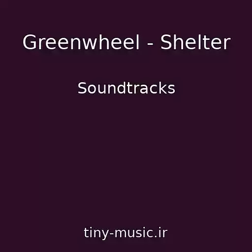 کاور آهنگ Greenwheel - Shelter از Soundtracks