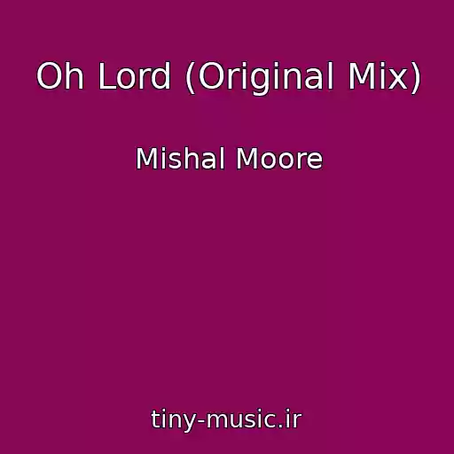 کاور آهنگ Oh Lord (Original Mix) از Mishal Moore