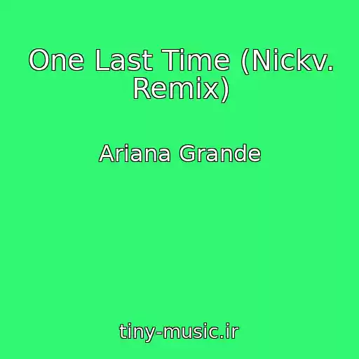 کاور آهنگ One Last Time (Nickv. Remix) از Ariana Grande