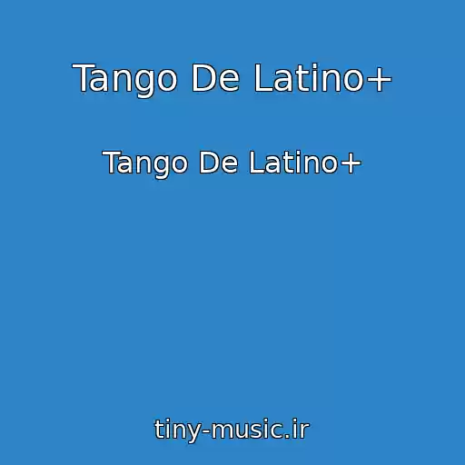 کاور آهنگ Tango De Latino+ از Tango De Latino+