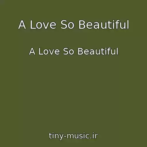 کاور آهنگ A Love So Beautiful از A Love So Beautiful