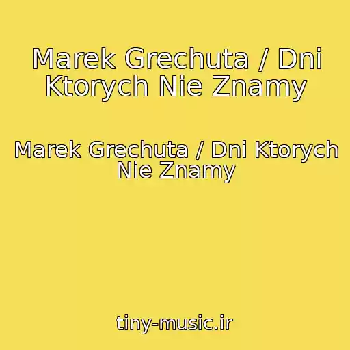 کاور آهنگ Marek Grechuta / Dni Ktorych Nie Znamy از Marek Grechuta / Dni Ktorych Nie Znamy