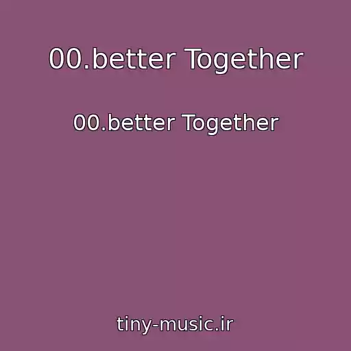کاور آهنگ 00.better Together از 00.better Together
