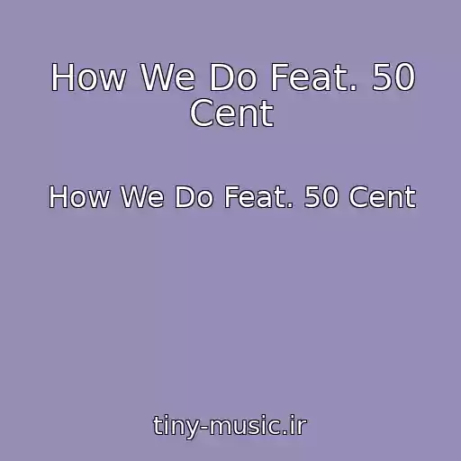 کاور آهنگ How We Do Feat. 50 Cent از How We Do Feat. 50 Cent