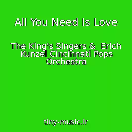 کاور آهنگ All You Need Is Love از The King's Singers &  Erich Kunzel Cincinnati Pops Orchestra