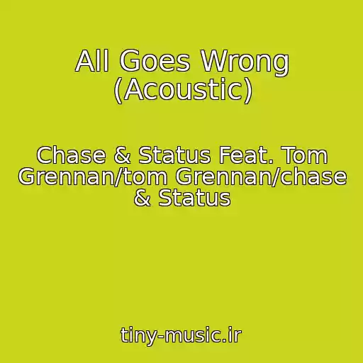 کاور آهنگ All Goes Wrong (Acoustic) از Chase & Status Feat. Tom Grennan/tom Grennan/chase & Status