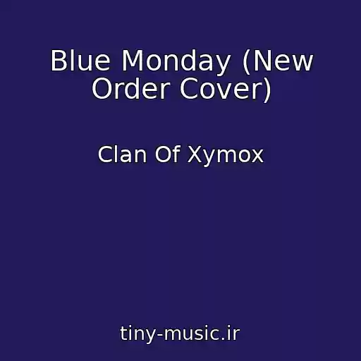 کاور آهنگ Blue Monday (New Order Cover) از Clan Of Xymox