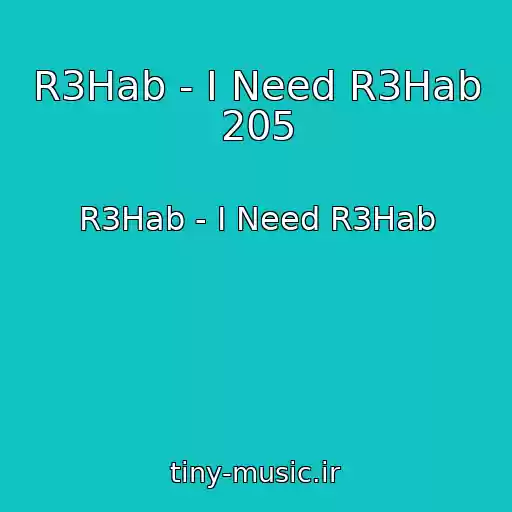 کاور آهنگ R3Hab - I Need R3Hab 205 از R3Hab - I Need R3Hab