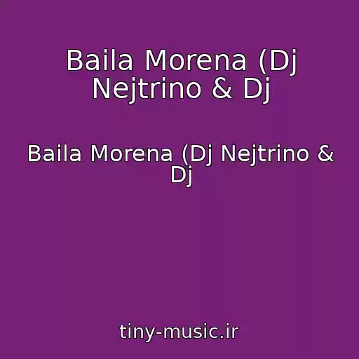 کاور آهنگ Baila Morena (Dj Nejtrino & Dj از Baila Morena (Dj Nejtrino & Dj