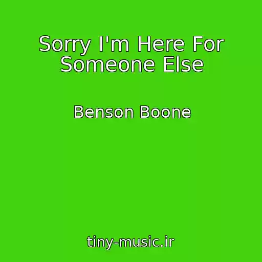 کاور آهنگ Sorry I'm Here For Someone Else از Benson Boone