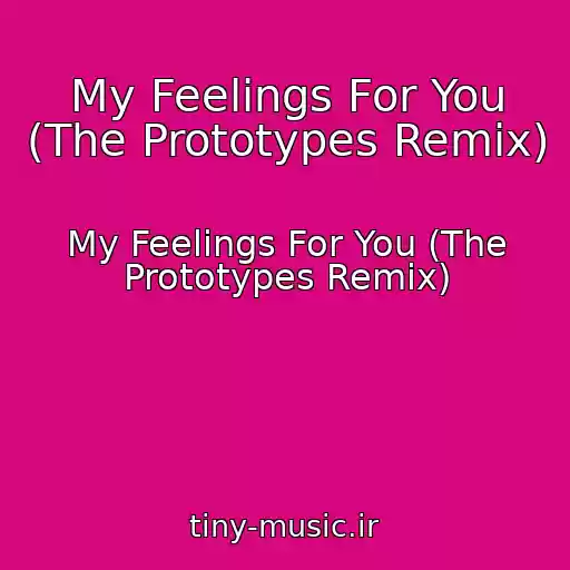کاور آهنگ My Feelings For You (The Prototypes Remix) از My Feelings For You (The Prototypes Remix)