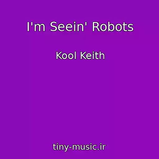 کاور آهنگ I'm Seein' Robots از Kool Keith