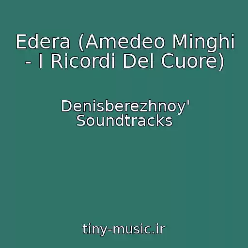 کاور آهنگ Edera (Amedeo Minghi - I Ricordi Del Cuore) از Denisberezhnoy' Soundtracks