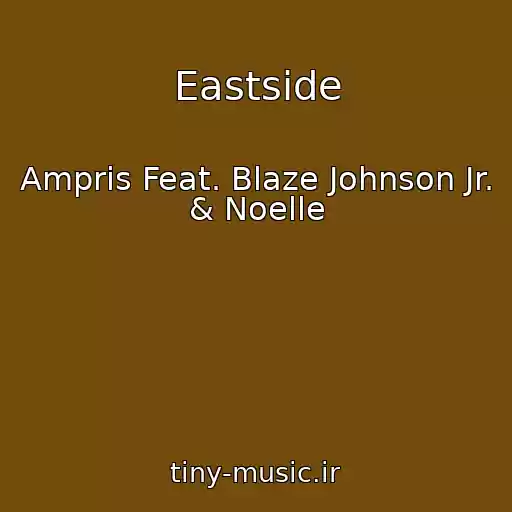 کاور آهنگ Eastside از Ampris Feat. Blaze Johnson Jr. & Noelle