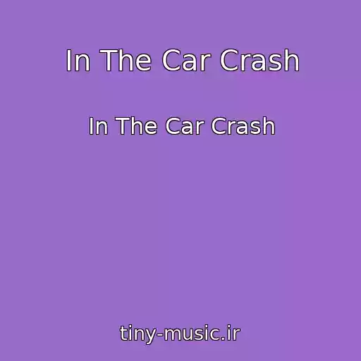 کاور آهنگ In The Car Crash از In The Car Crash