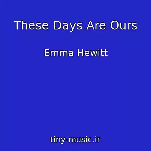 کاور آهنگ These Days Are Ours از Emma Hewitt