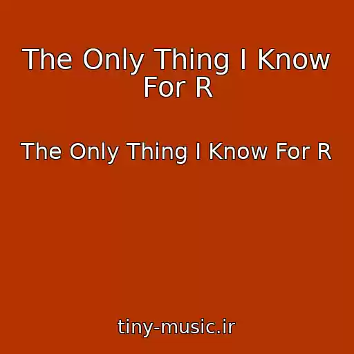 کاور آهنگ The Only Thing I Know For R از The Only Thing I Know For R