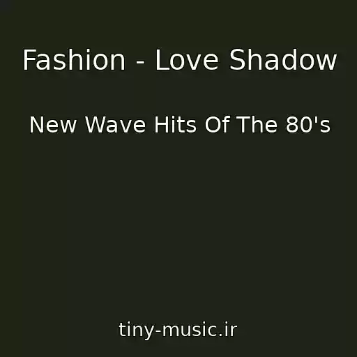 کاور آهنگ Fashion - Love Shadow از New Wave Hits Of The 80's