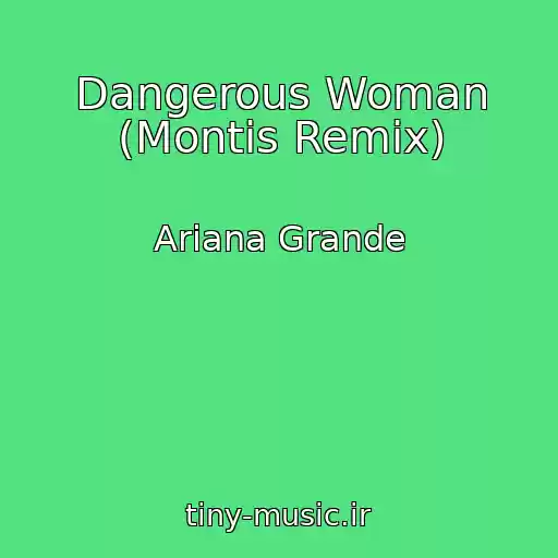 کاور آهنگ Dangerous Woman (Montis Remix) از Ariana Grande