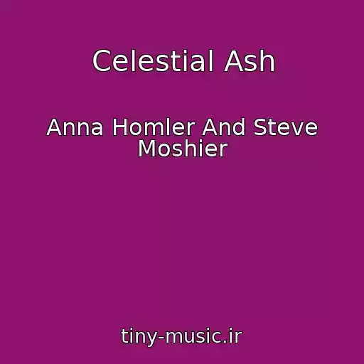 کاور آهنگ Celestial Ash از Anna Homler And Steve Moshier
