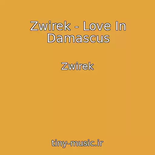 کاور آهنگ Zwirek - Love In Damascus از Zwirek