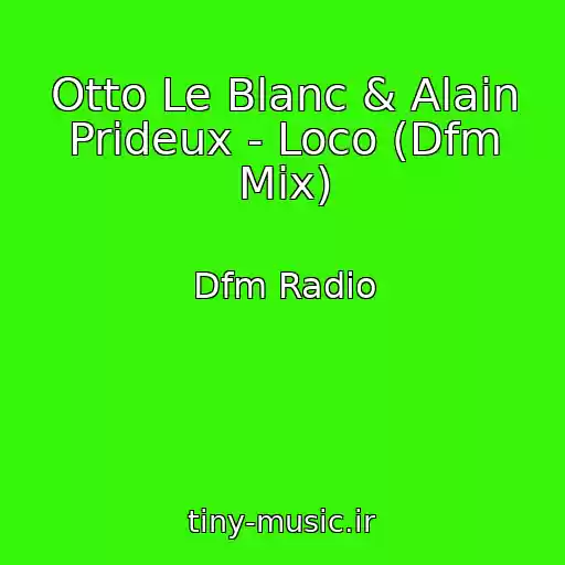 کاور آهنگ Otto Le Blanc & Alain Prideux - Loco (Dfm Mix) از Dfm Radio