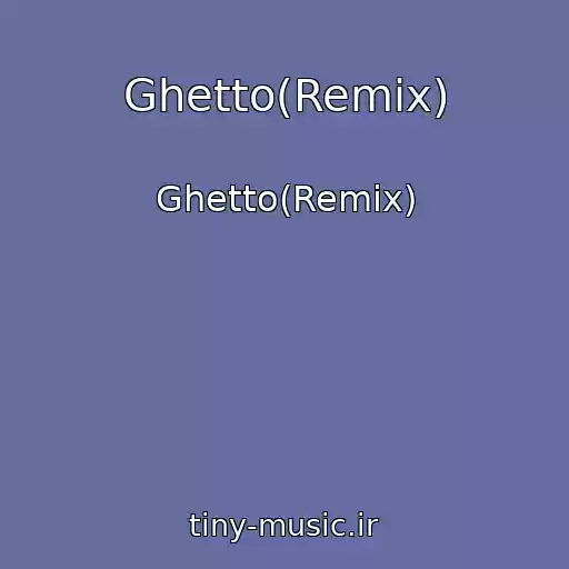 کاور آهنگ Ghetto(Remix) از Ghetto(Remix)