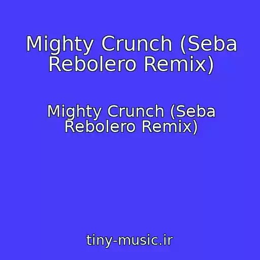 کاور آهنگ Mighty Crunch (Seba Rebolero Remix) از Mighty Crunch (Seba Rebolero Remix)